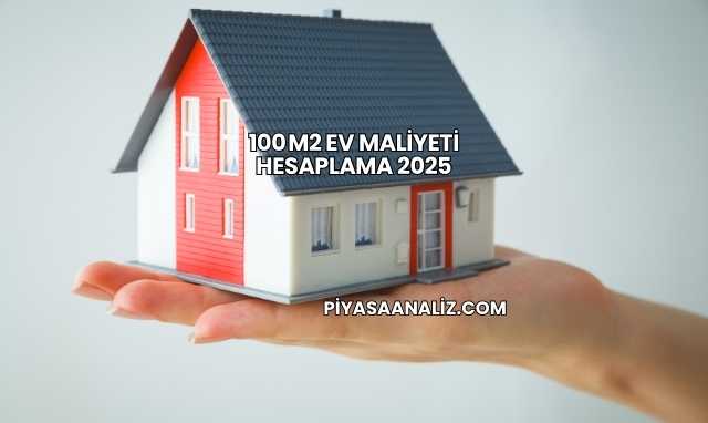 100 m2 Ev Maliyeti Hesaplama 2025